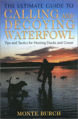 Ultimate Guide to Calling and Decoying Waterfowl