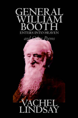 General William Booth Enters into Heaven and Other Poems by Lindsay Vachel, Poetry, American