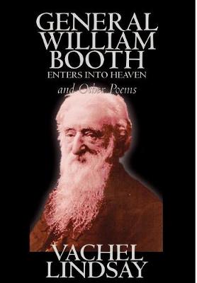 General William Booth Enters into Heaven and Other Poems by Lindsay Vachel, Poetry, American