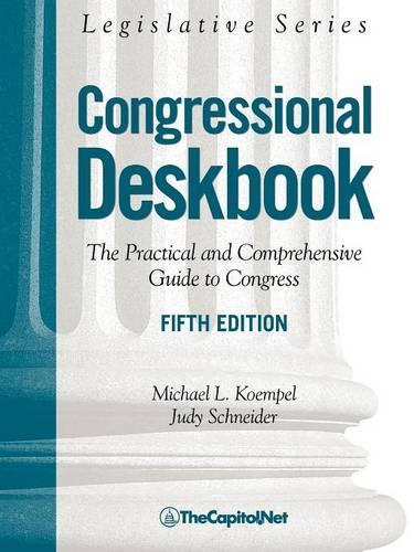 Congressional Deskbook, The Practical and Comprehensive Guide to Congress, 5th Edition