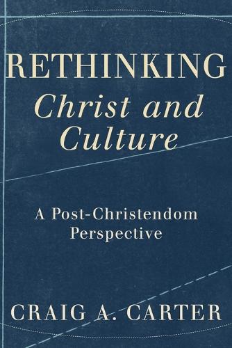 Rethinking Christ and Culture – A Post–Christendom Perspective