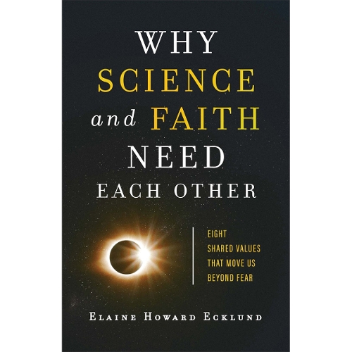 Why Science and Faith Need Each Other – Eight Shared Values That Move Us beyond Fear