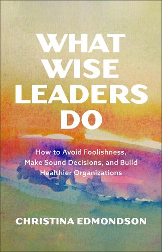 What Wise Leaders Do