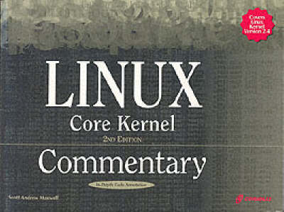 "Linux Core Kernel Commentary: A Guide to Insider's Knowledge on the Core Kernel of the Linux Code"