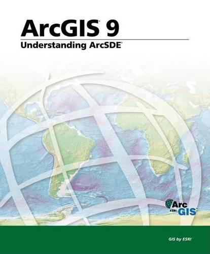 Understanding ArcSDE: ArcGIS 9