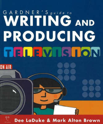 Gardner's Guide to Writing and Producing for Television