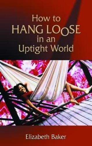 How to Hang Loose in an Uptight World
