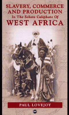 Slavery, Commerce And Production In The Sokoto Caliphate Of West Africa