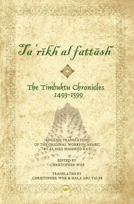 Timbuktu Chronicles 1493-1599, The: Al Hajj Mahmud Kati's Tarikh at Fattash