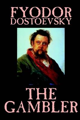 The Gambler by Fyodor M. Dostoevsky, Fiction, Classics.