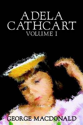 Adela Cathcart, Volume I of III by George Macdonald, Fiction, Fantasy