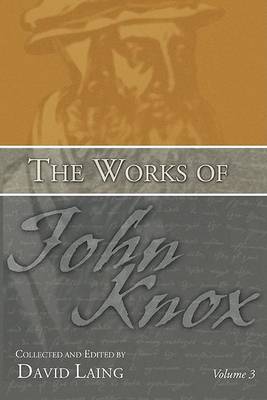 The Works of John Knox, Volume 3