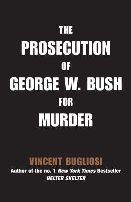 The Prosecution of George W Bush for Murder