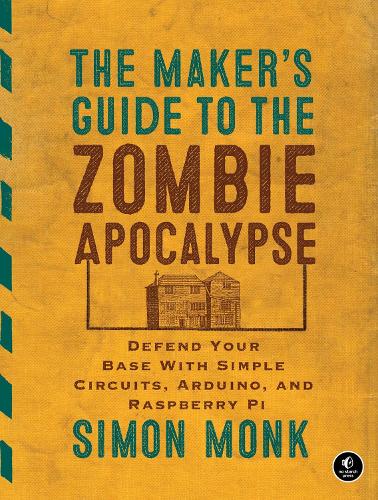 The Maker's Guide to The Zombie Apocalypse