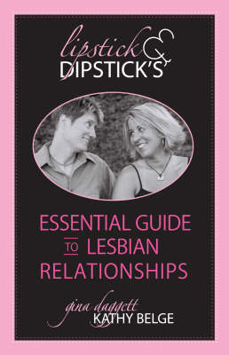 Lipstick & Dipstick's Essential Guide To Lesbian Relationships