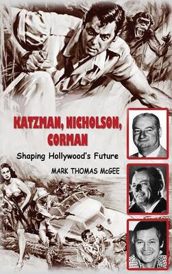 Katzman, Nicholson and Corman - Shaping Hollywood's Future (hardback)