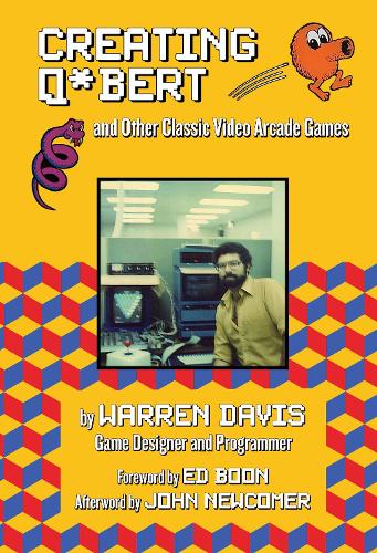 Creating Q*Bert: and Other Classic Video Arcade Games
