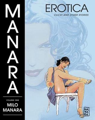 Manara Erotica Volume 1: Click! And Other Stories