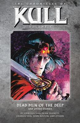 Chronicles Of Kull Volume 5: Dead Men Of The Deep And Other Stories