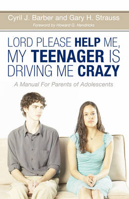 Lord, Please Help Me, My Teenager Is Driving Me Crazy
