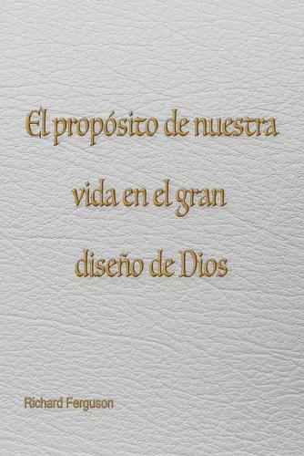 El propósito de nuestra vida en el gran diseño de Dios