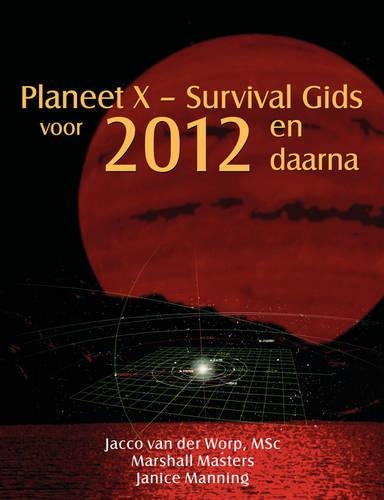 Planeet X - Survival Gids Voor 2012 En Daarna