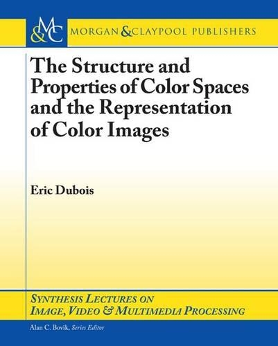 The Structure and Properties of Color Spaces and the Representation of Color Images