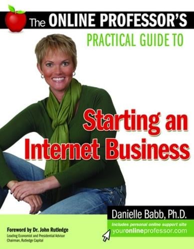 The Online Professor's Practical Guide to Starting an Internet Business