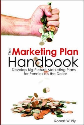 The Marketing Plan Handbook: Develop Big-Picture Marketing Plans for Pennies on the Dollar
