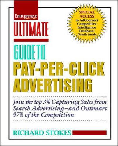 Ultimate Guide to Pay Per Click Advertising: Advanced Strategies to Help You Beat 97% of the Competition