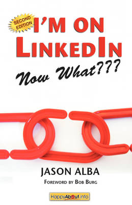 I'm on LinkedIn--Now What??? (Second Edition)