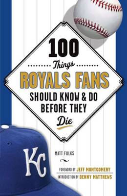 100 Things Royals Fans Should Know & Do Before They Die