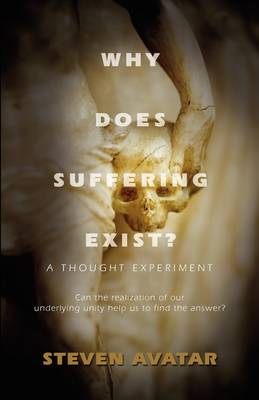 WHY DOES SUFFERING EXIST? A Thought Experiment