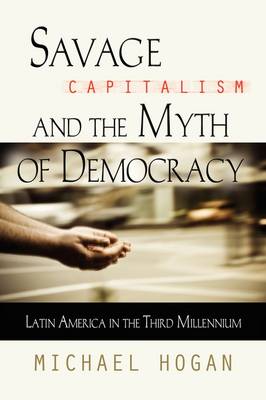 Savage Capitalism and the Myth of Democracy