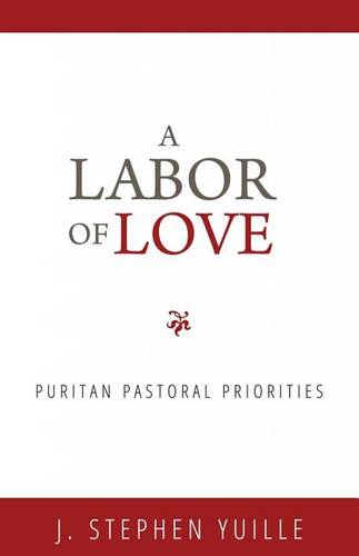 Labor Of Love, A: Puritan Pastoral Priorities
