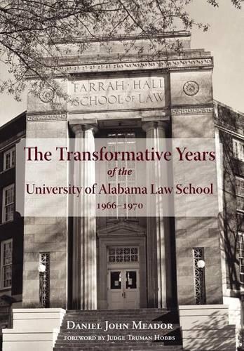 Transformative Years of the University of Alabama Law School, 1966–1970, The