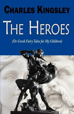 The Heroes (or Greek Fairy Tales for My Children)