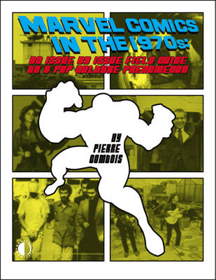 Marvel Comics In The 1970s: An Issue-By-Issue Field Guide To A Pop Culture Phenomenon