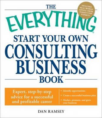 The "Everything" Start Your Own Consulting Business Book