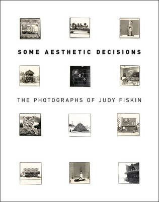 Some Aesthetic Decisions - The Photographs of Judy  Fiskin