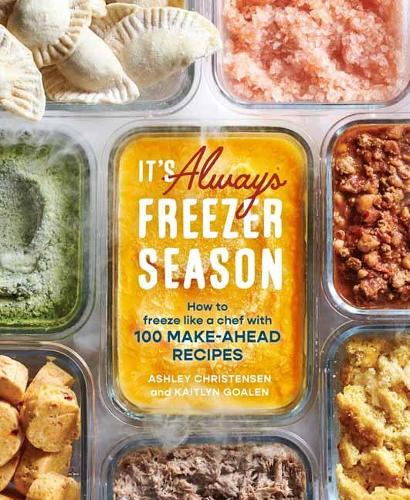 It's Always Freezer Season A Cookbook