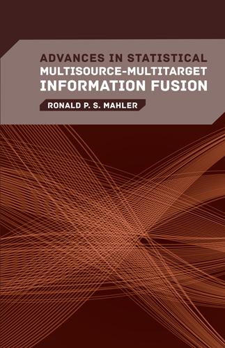 Advances in Statistical Multisource-Multitarget Information Fusion