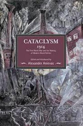 Cataclysm 1914: The First World War And The Making Of Modern World Politics