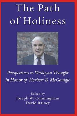 The Path of Holiness, Perspectives in Wesleyan Thought in Honor of Herbert B. McGonigle