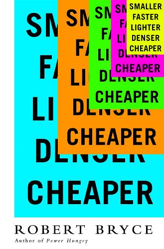Smaller Faster Lighter Denser Cheaper