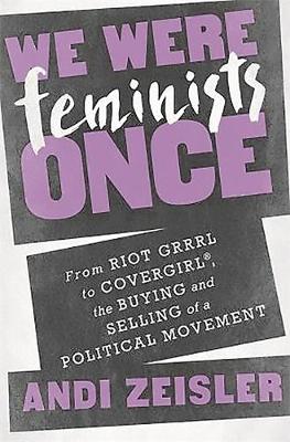 We Were Feminists Once