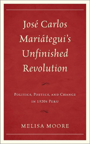 José Carlos Mariátegui’s Unfinished Revolution