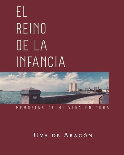 EL REINO DE LA INFANCIA. Memorias de mi vida en Cuba