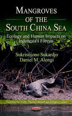 Mangroves of the South China Sea Ecology & Human Impacts on Indonesia's Forests