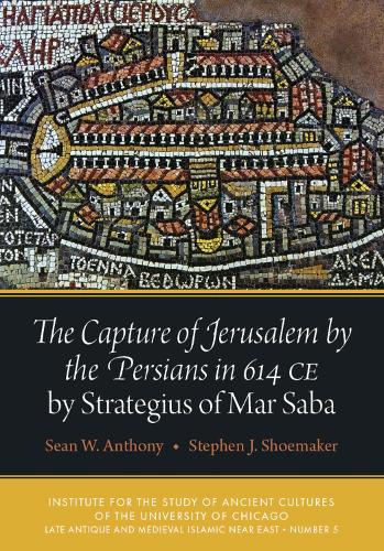 The Capture of Jerusalem by the Persians in 614 CE by Strategius of Mar Saba